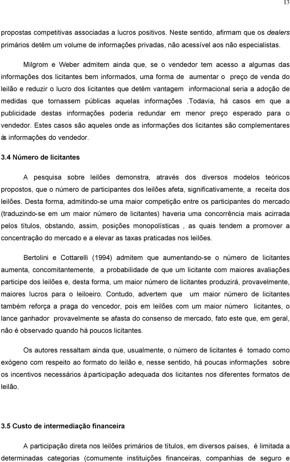 que detêm vantagem informacional seria a adoção de medidas que tornassem públicas aquelas informações.