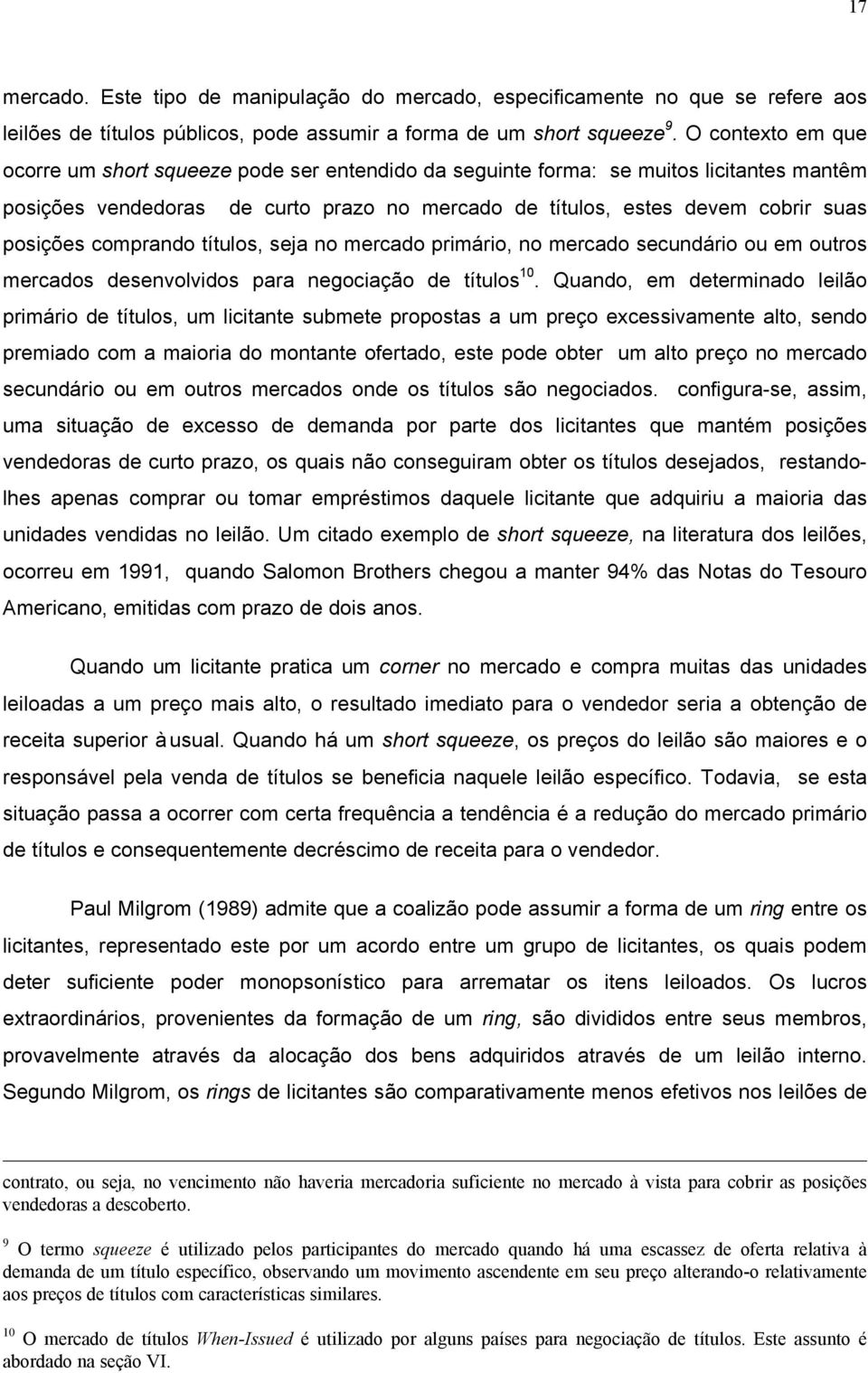 comprando títulos, seja no mercado primário, no mercado secundário ou em outros mercados desenvolvidos para negociação de títulos 10.