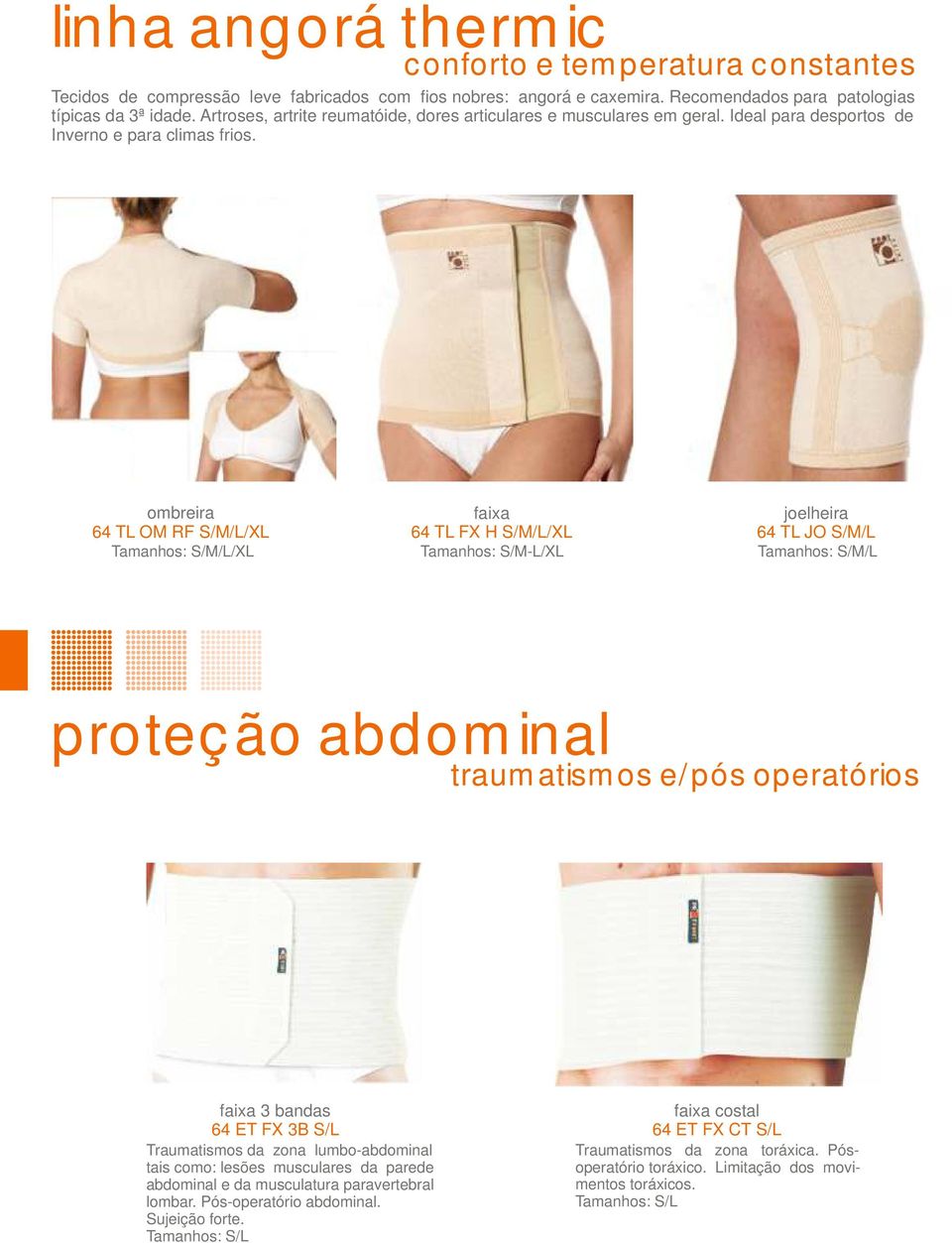 ombreira 64 TL OM RF S/M/L/XL faixa 64 TL FX H S/M/L/XL Tamanhos: S/M-L/XL joelheira 64 TL JO S/M/L Tamanhos: S/M/L proteção abdominal traumatismos e/pós operatórios faixa 3 bandas 64 ET FX 3B S/L