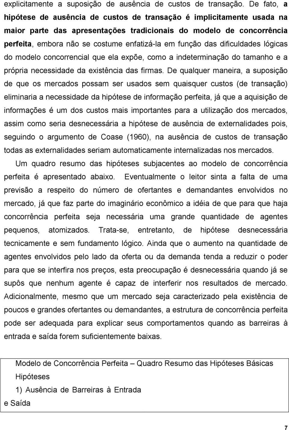 dfculdades lógcas do modelo concorrencal que ela exõe, como a ndetermnação do tamanho e a róra necessdade da exstênca das frmas.