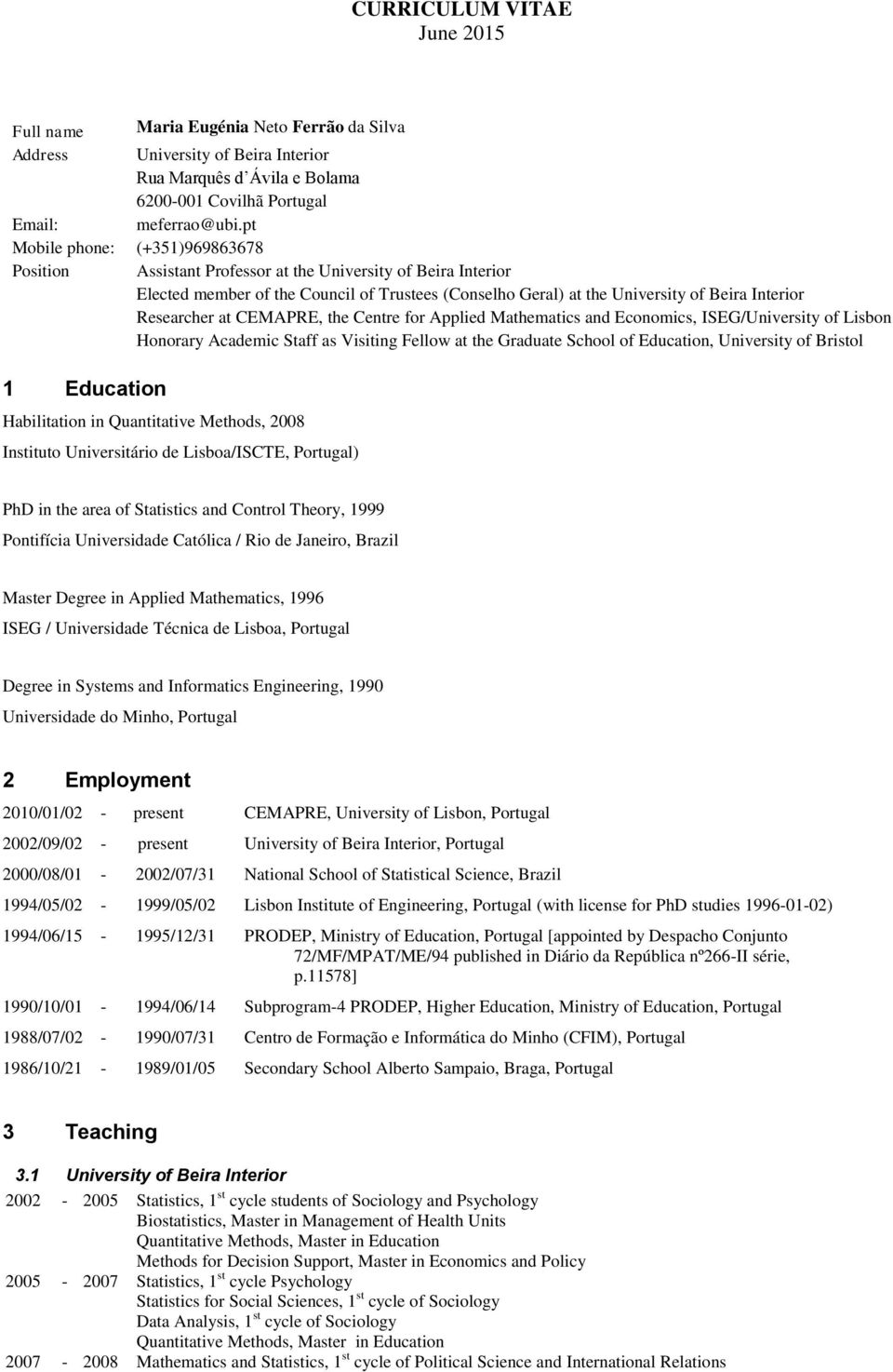 Beira Interior Researcher at CEMAPRE, the Centre for Applied Mathematics and Economics, ISEG/University of Lisbon Honorary Academic Staff as Visiting Fellow at the Graduate School of Education,