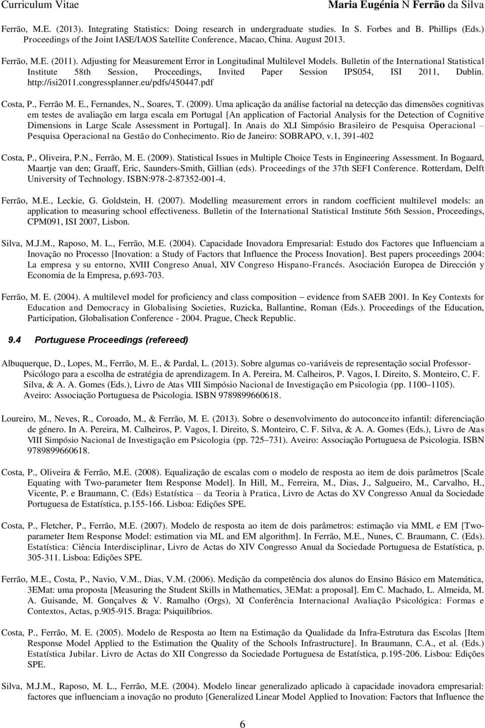 Bulletin of the International Statistical Institute 58th Session, Proceedings, Invited Paper Session IPS054, ISI 2011, Dublin. http://isi2011.congressplanner.eu/pdfs/450447.pdf Costa, P., Ferrão M. E.
