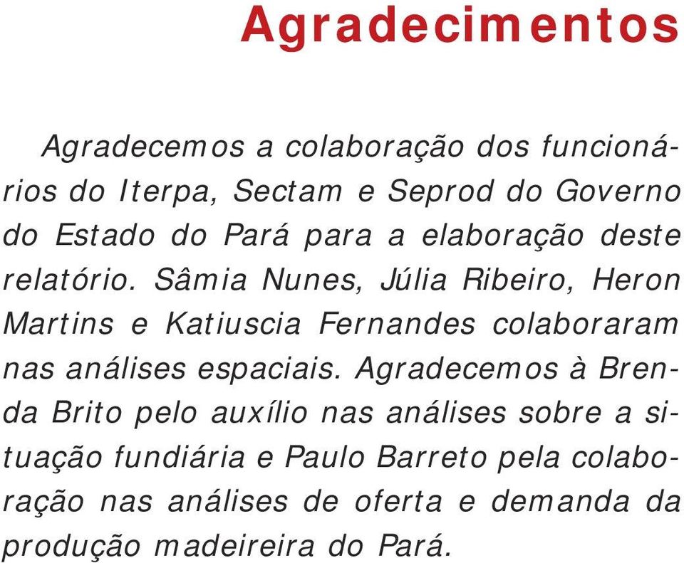 Sâmia Nunes, Júlia Ribeiro, Heron Martins e Katiuscia Fernandes colaboraram nas análises espaciais.