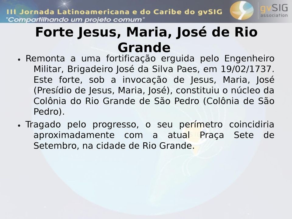 Este forte, sob a invocação de Jesus, Maria, José (Presídio de Jesus, Maria, José), constituiu o núcleo da