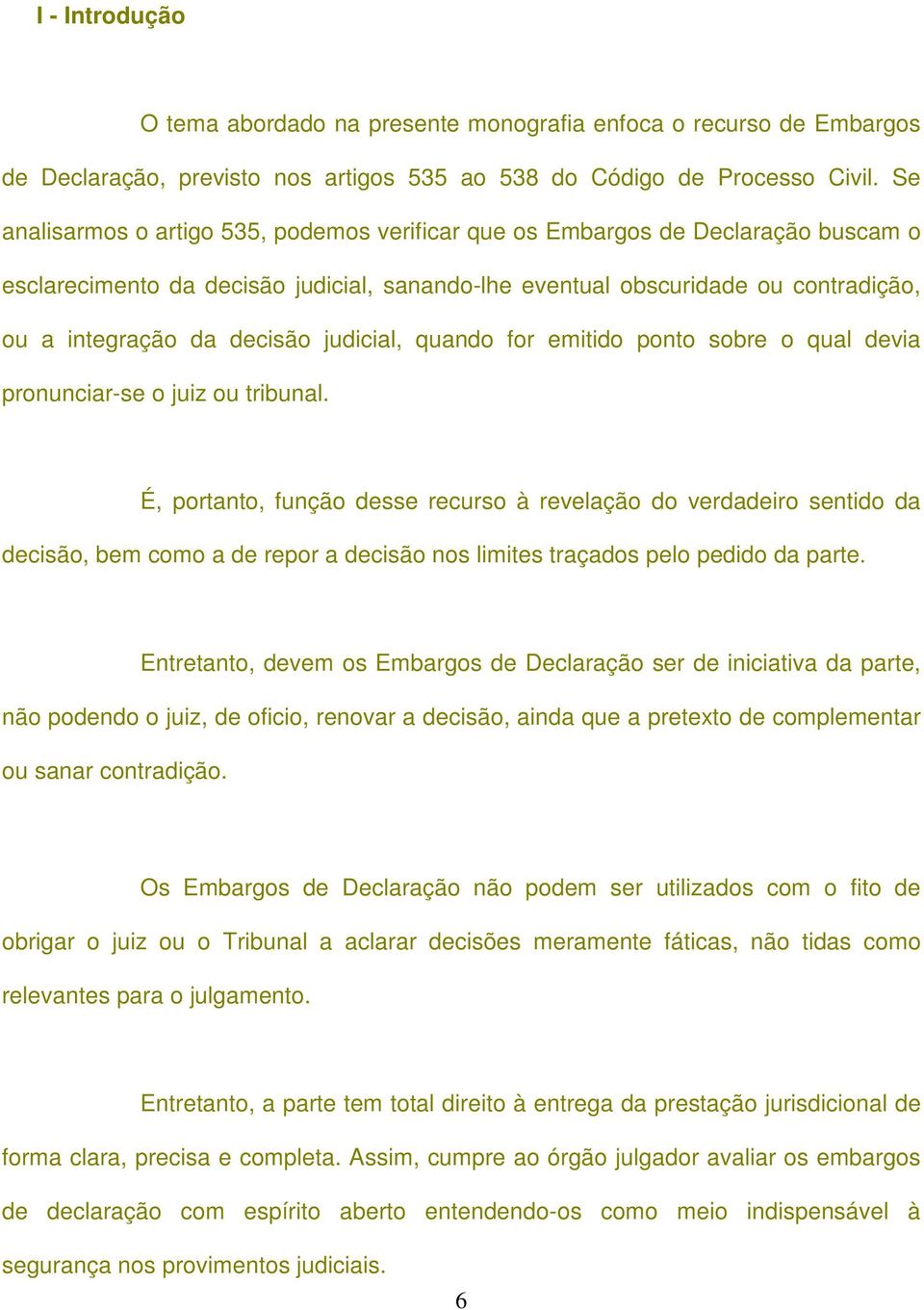 judicial, quando for emitido ponto sobre o qual devia pronunciar-se o juiz ou tribunal.