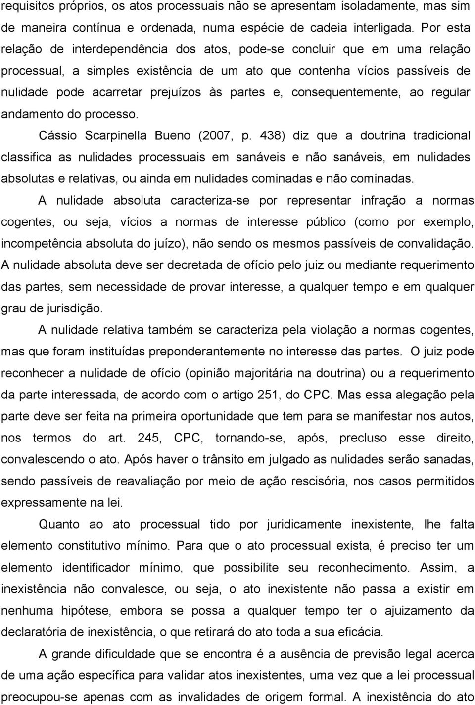 partes e, consequentemente, ao regular andamento do processo. Cássio Scarpinella Bueno (2007, p.