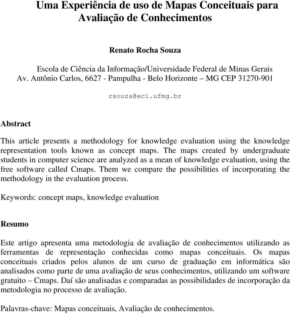 br Abstract This article presents a methodology for knowledge evaluation using the knowledge representation tools known as concept maps.