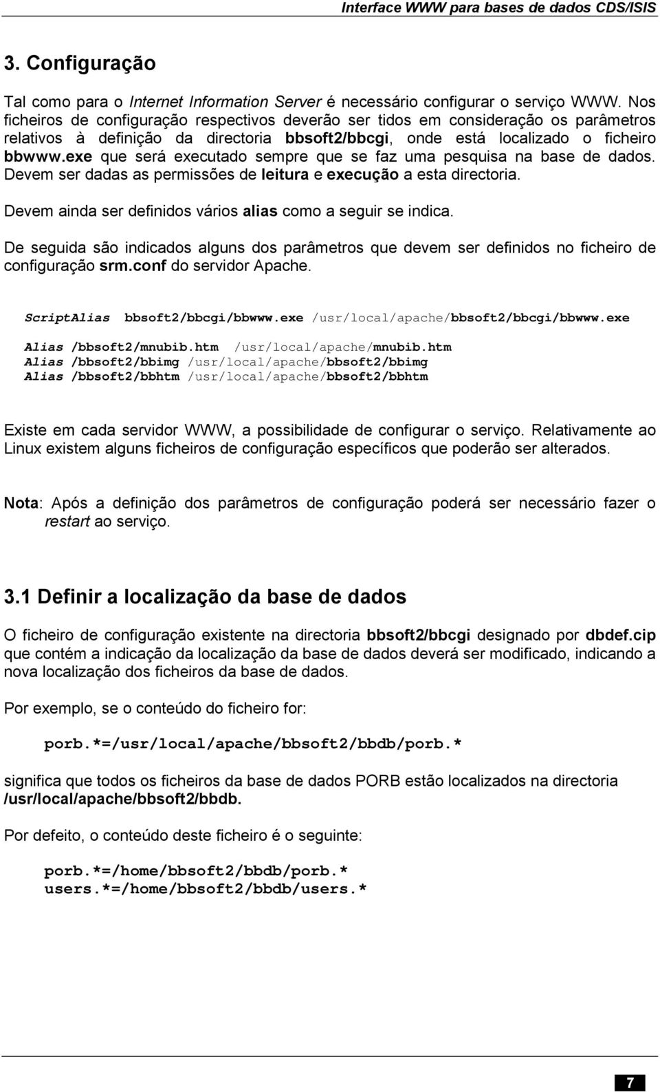 exe que será executado sempre que se faz uma pesquisa na base de dados. Devem ser dadas as permissões de leitura e execução a esta directoria.