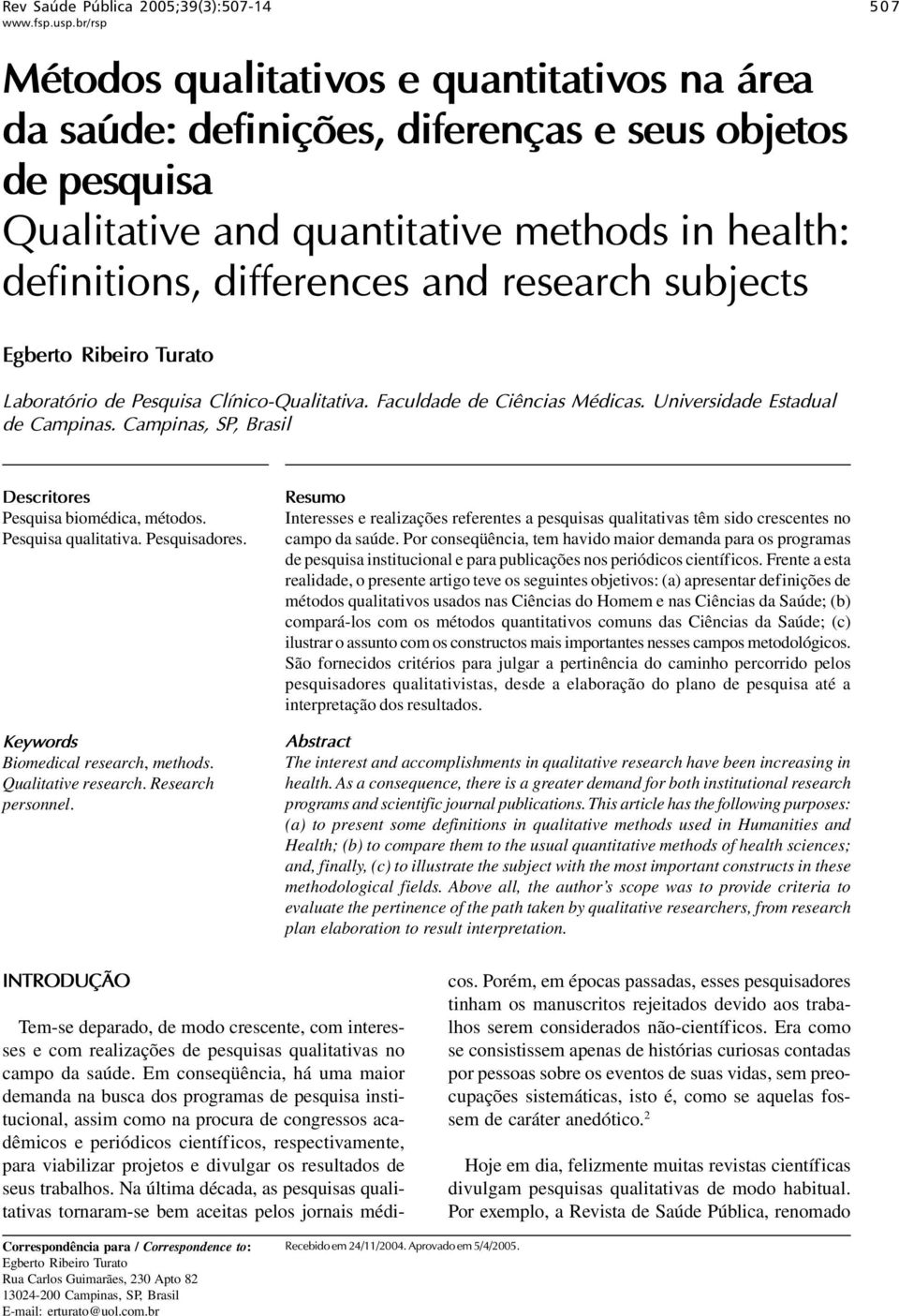 Campinas, SP, Brasil Descritores Pesquisa biomédica, métodos. Pesquisa qualitativa. Pesquisadores. Keywords Biomedical research, methods. Qualitative research. Research personnel.