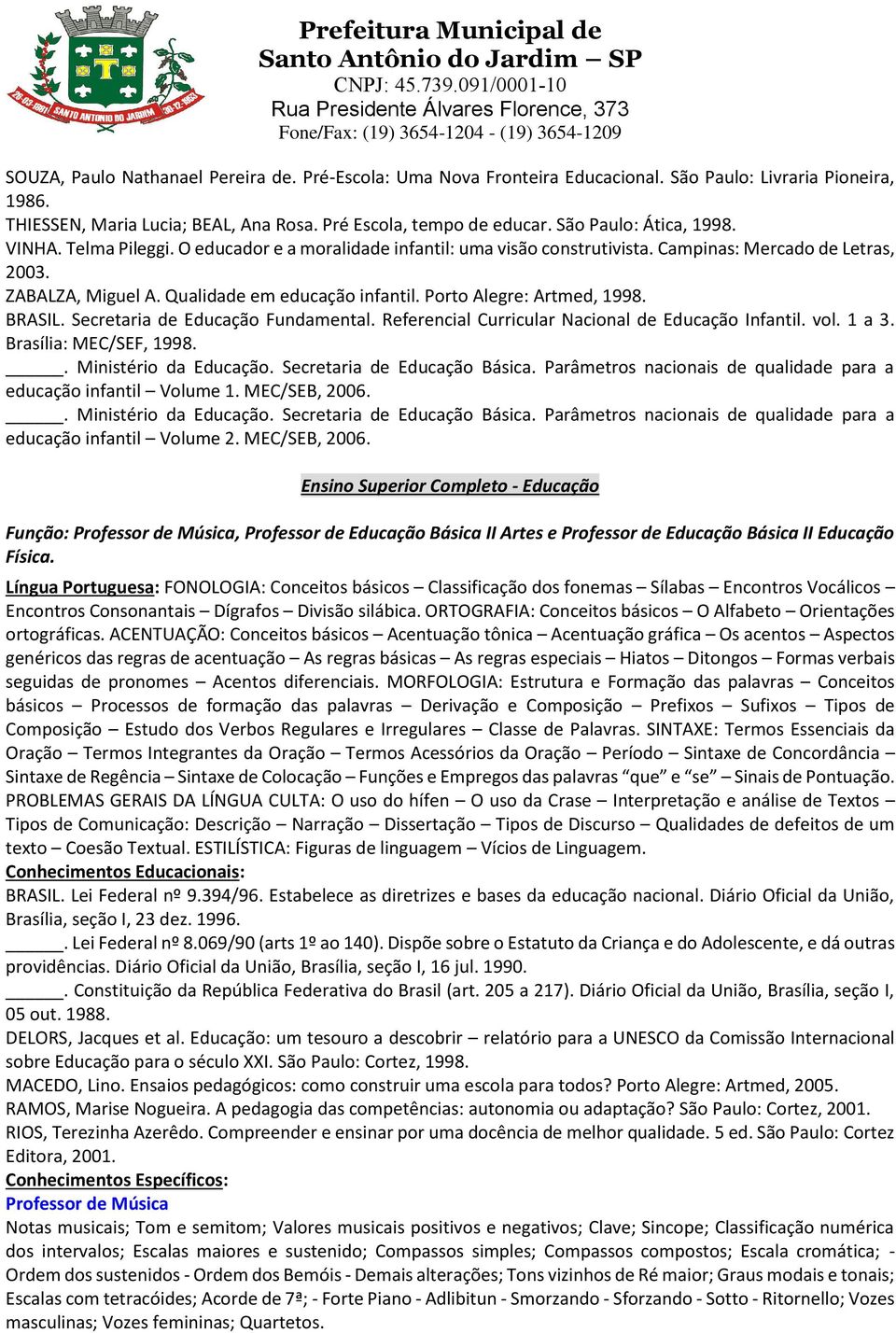 Porto Alegre: Artmed, 1998. BRASIL. Secretaria de Educação Fundamental. Referencial Curricular Nacional de Educação Infantil. vol. 1 a 3. Brasília: MEC/SEF, 1998.. Ministério da Educação.