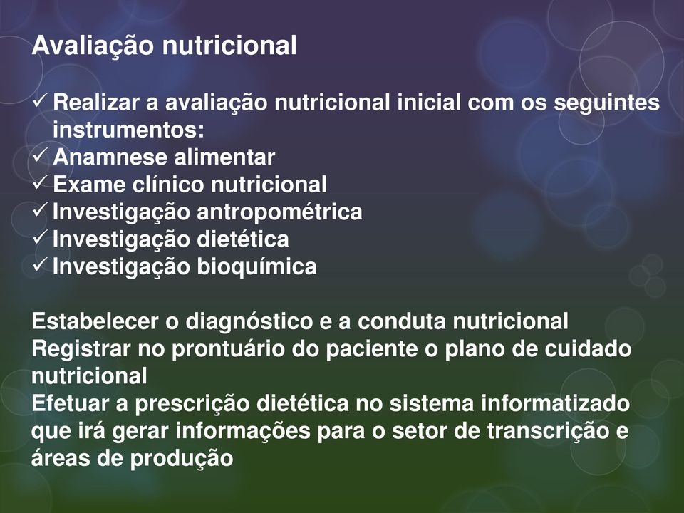 diagnóstico e a conduta nutricional Registrar no prontuário do paciente o plano de cuidado nutricional Efetuar a