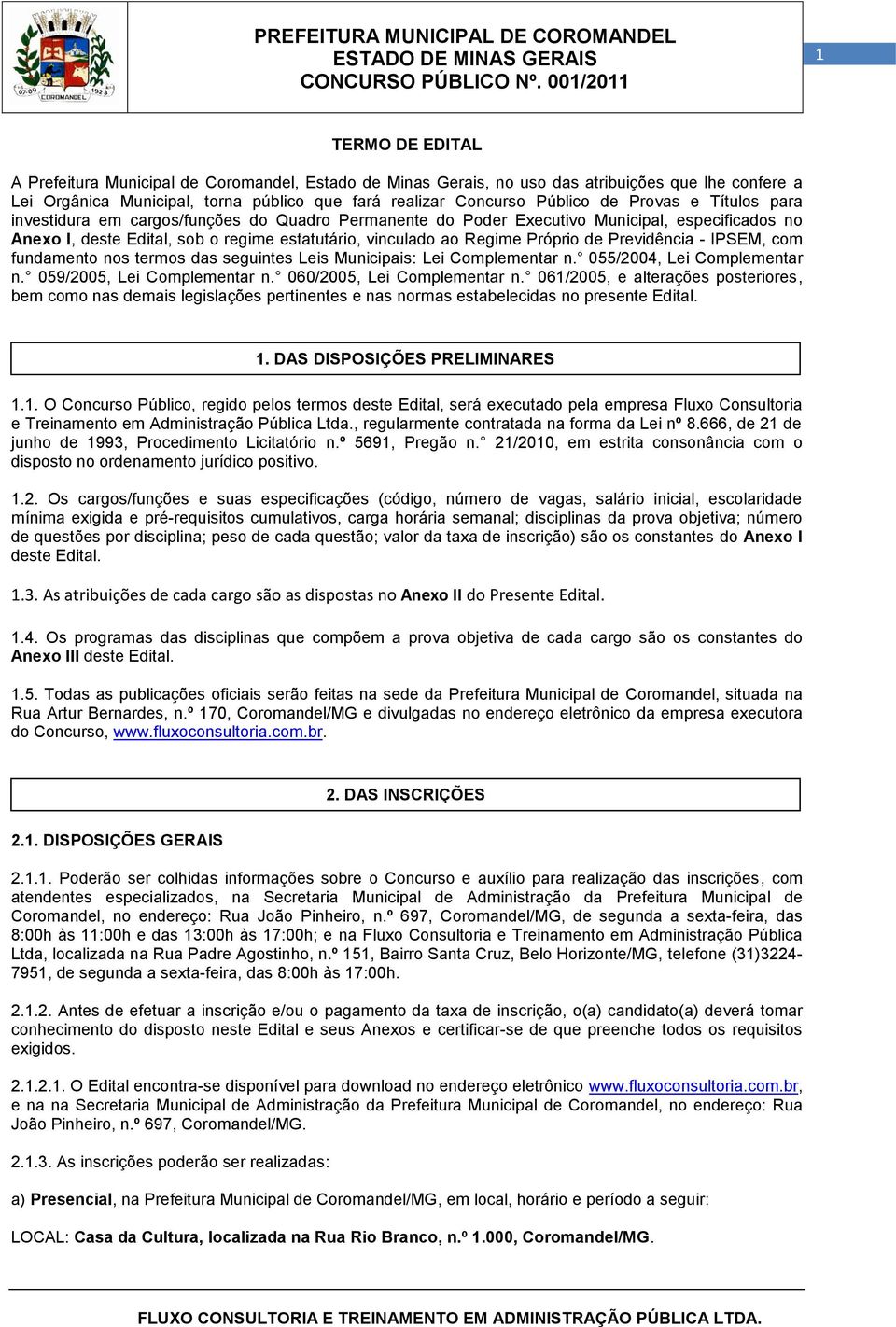 IPSEM, com fundamento nos termos das seguintes Leis Municipais: Lei Complementar n. 055/2004, Lei Complementar n. 059/2005, Lei Complementar n. 060/2005, Lei Complementar n.