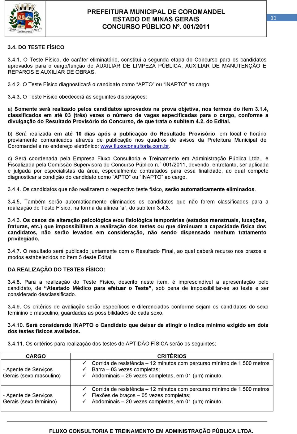 1.4, classificados em até 03 (três) vezes o número vagas especificadas para o cargo, conforme a divulgação do Resultado Provisório do Concurso, que trata o subitem 4.2. do Edital.