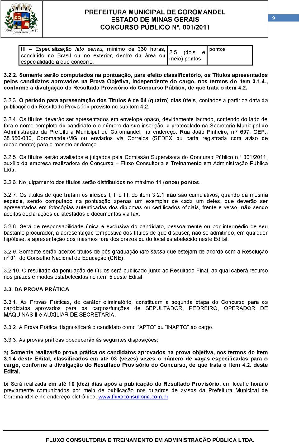 , conforme a divulgação do Resultado Provisório do Concurso Público, que trata o item 4.2. 3.