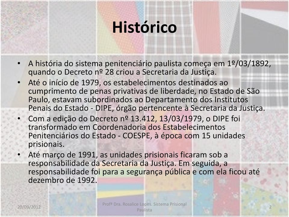 Estado - DIPE, órgão pertencente à Secretaria da Justiça. Com a edição do Decreto nº 13.