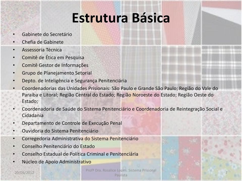 Noroeste do Estado; Região Oeste do Estado; Coordenadoria de Saúde do Sistema Penitenciário e Coordenadoria de Reintegração Social e Cidadania Departamento de Controle de Execução Penal