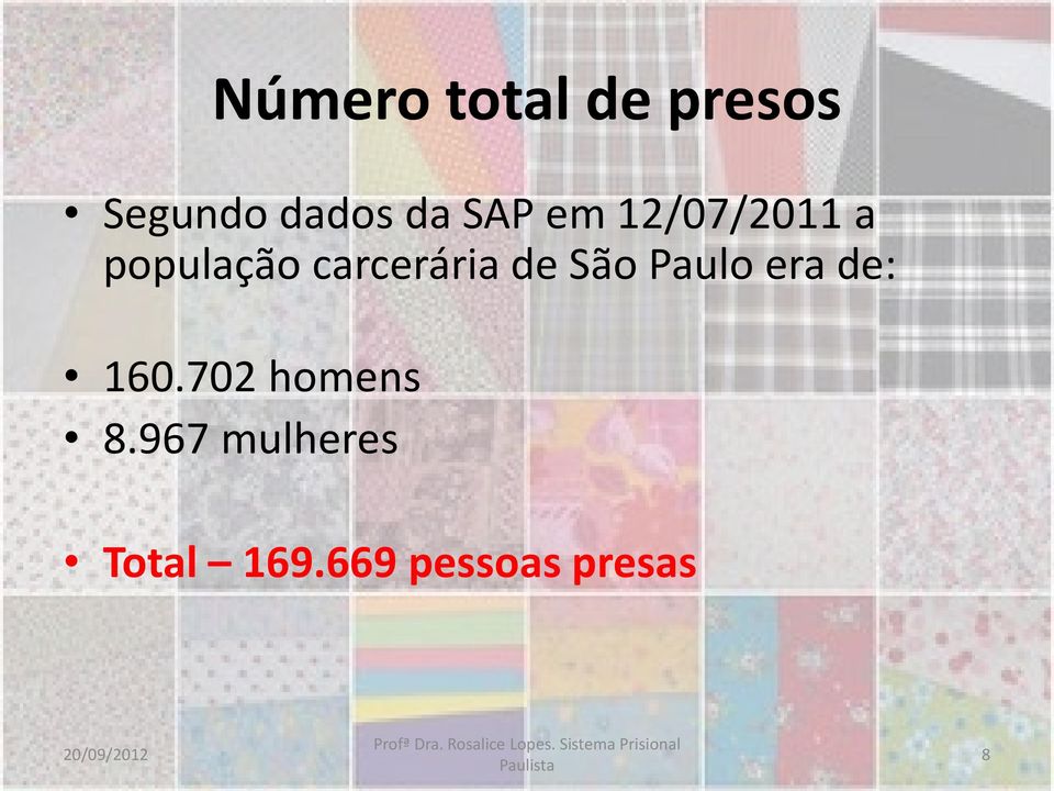 Paulo era de: 160.702 homens 8.