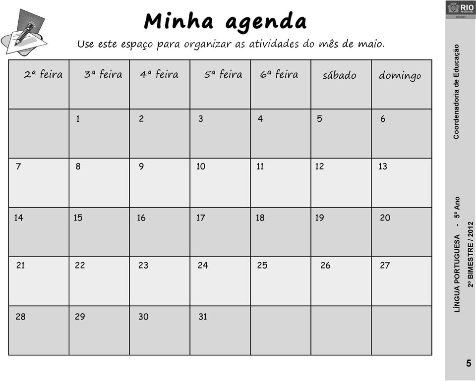 2ª feira 3ª feira 4ª feira 5ª feira 6ª feira sábado