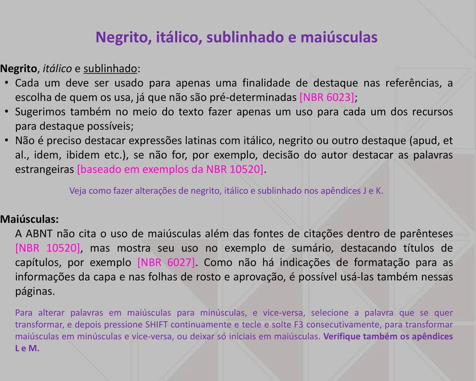 outro destaque (apud, et al., idem, ibidem etc.), se não for, por exemplo, decisão do autor destacar as palavras estrangeiras [baseado em exemplos da NBR 10520].