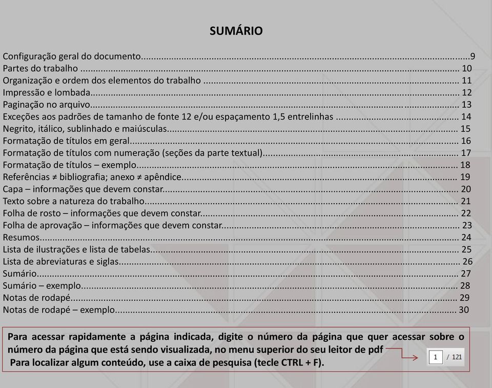 .. 16 Formatação de títulos com numeração (seções da parte textual)... 17 Formatação de títulos exemplo... 18 Referências bibliografia; anexo apêndice... 19 Capa informações que devem constar.