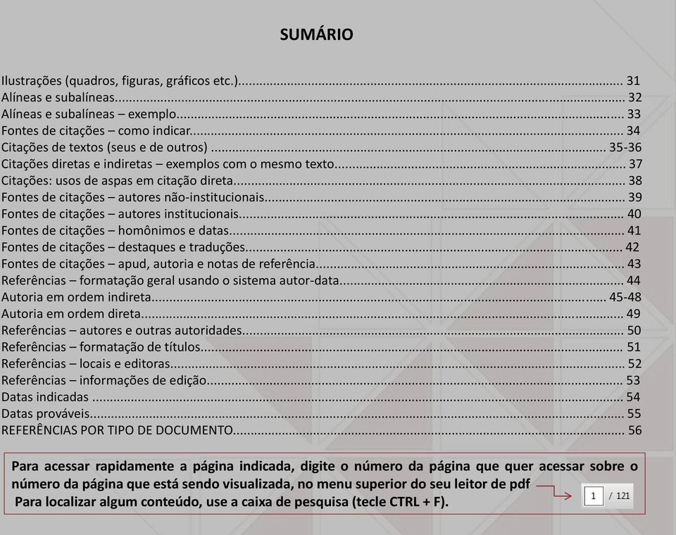 .. 39 Fontes de citações autores institucionais... 40 Fontes de citações homônimos e datas... 41 Fontes de citações destaques e traduções... 42 Fontes de citações apud, autoria e notas de referência.