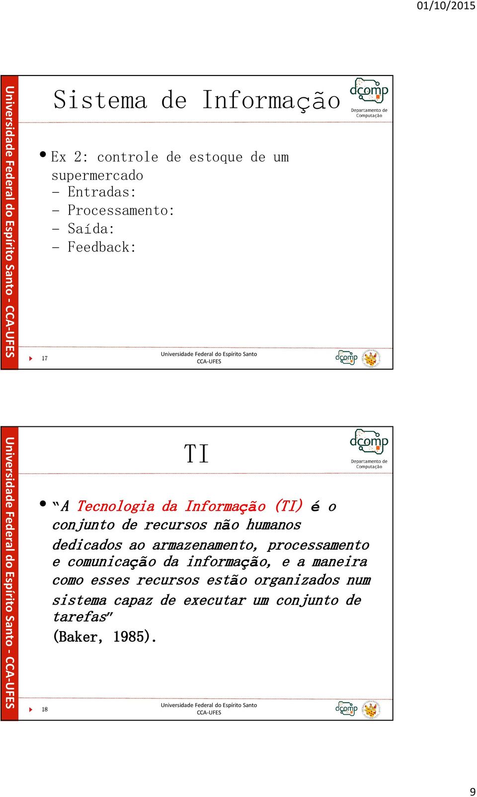 dedicados ao armazenamento, processamento e comunicação o da informação, o, e a maneira como