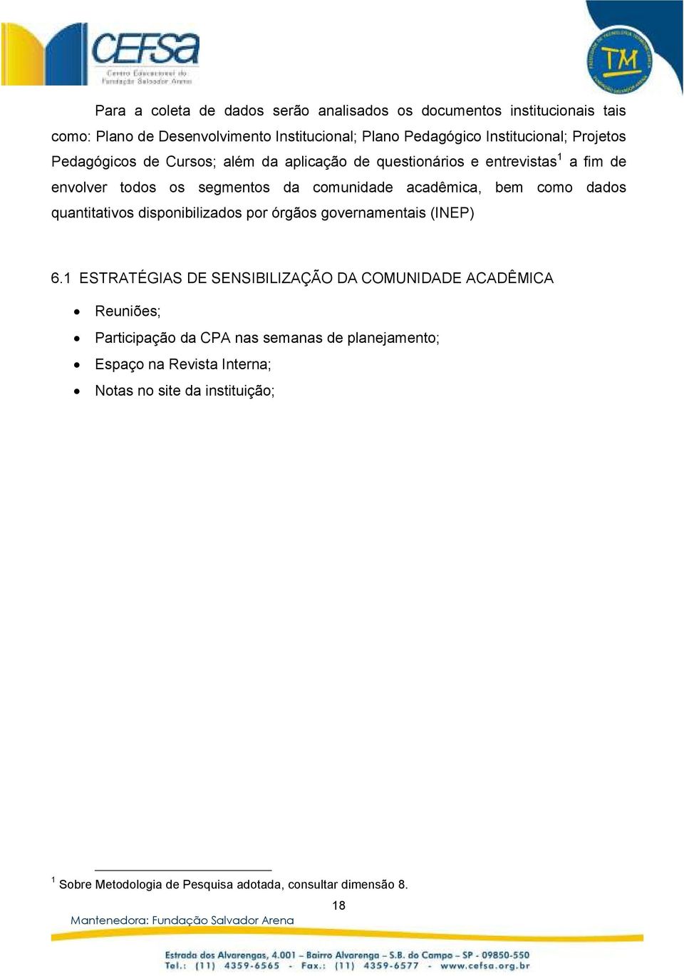 dados quantitativos disponibilizados por órgãos governamentais (INEP) 6.