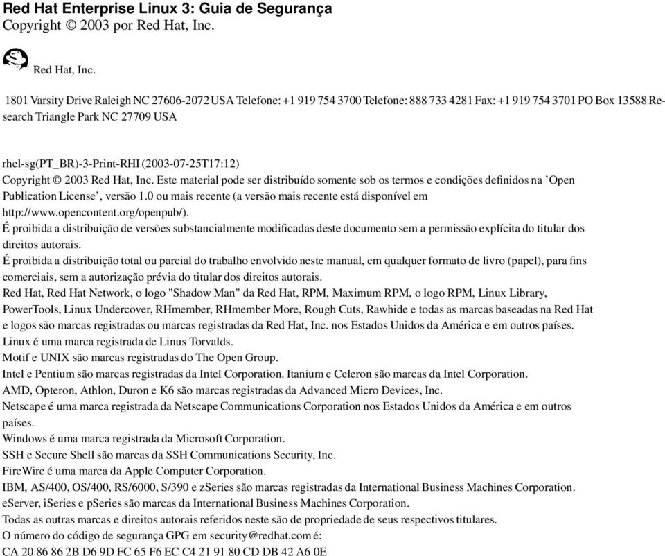 1801Varsity Drive RaleighNC 27606-2072USA Telefone: +1 919 754 3700Telefone: 888 733 4281Fax: +1 919 754 3701PO Box 13588Research Triangle Park NC 27709 USA rhel-sg(pt_br)-3-print-rhi