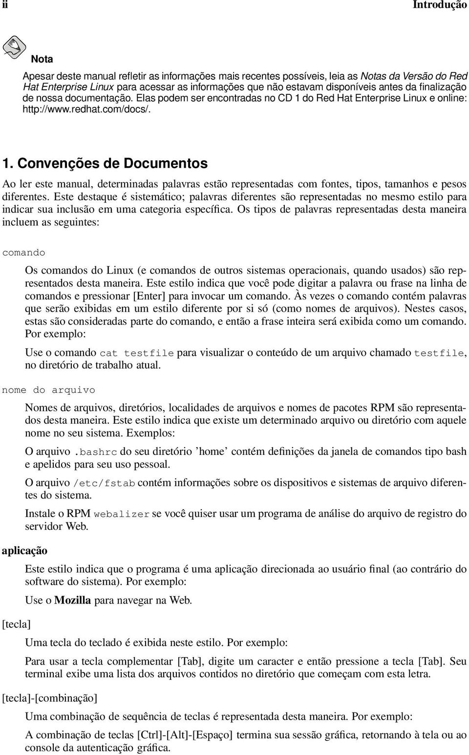 do Red Hat Enterprise Linux e online: http://www.redhat.com/docs/. 1.