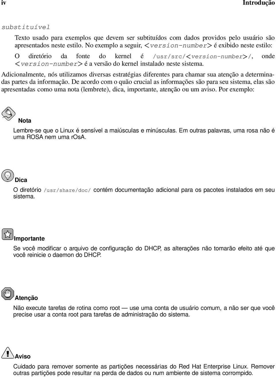 Adicionalmente, nós utilizamos diversas estratégias diferentes para chamar sua atenção a determinadas partes da informação.