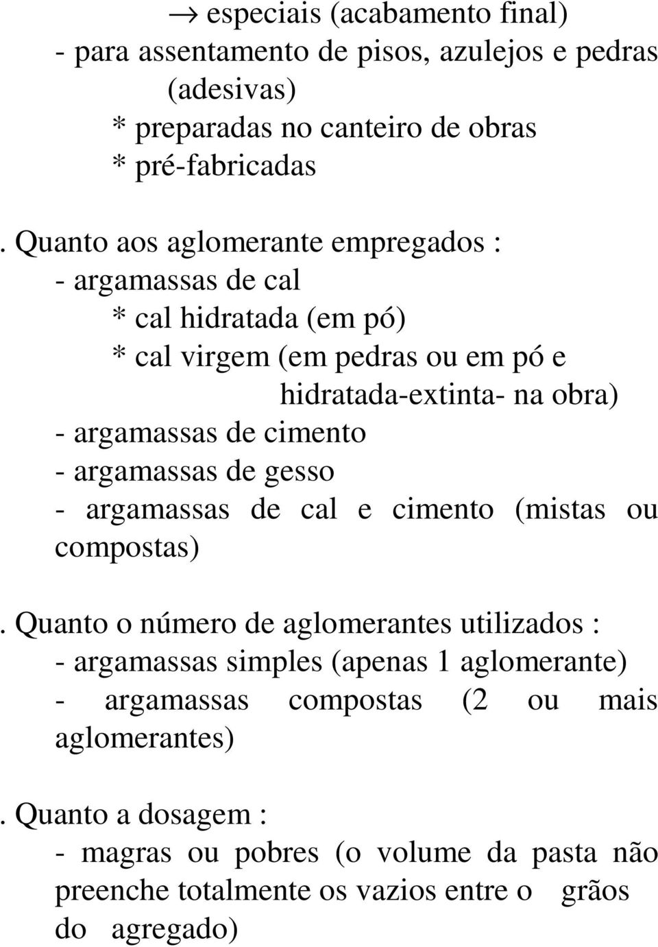 cimento - argamassas de gesso - argamassas de cal e cimento (mistas ou compostas).