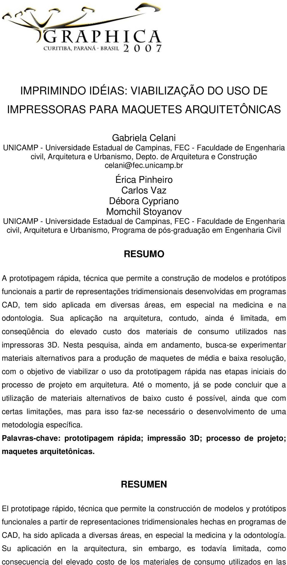 br Érica Pinheiro Carlos Vaz Débora Cypriano Momchil Stoyanov UNICAMP - Universidade Estadual de Campinas, FEC - Faculdade de Engenharia civil, Arquitetura e Urbanismo, Programa de pós-graduação em