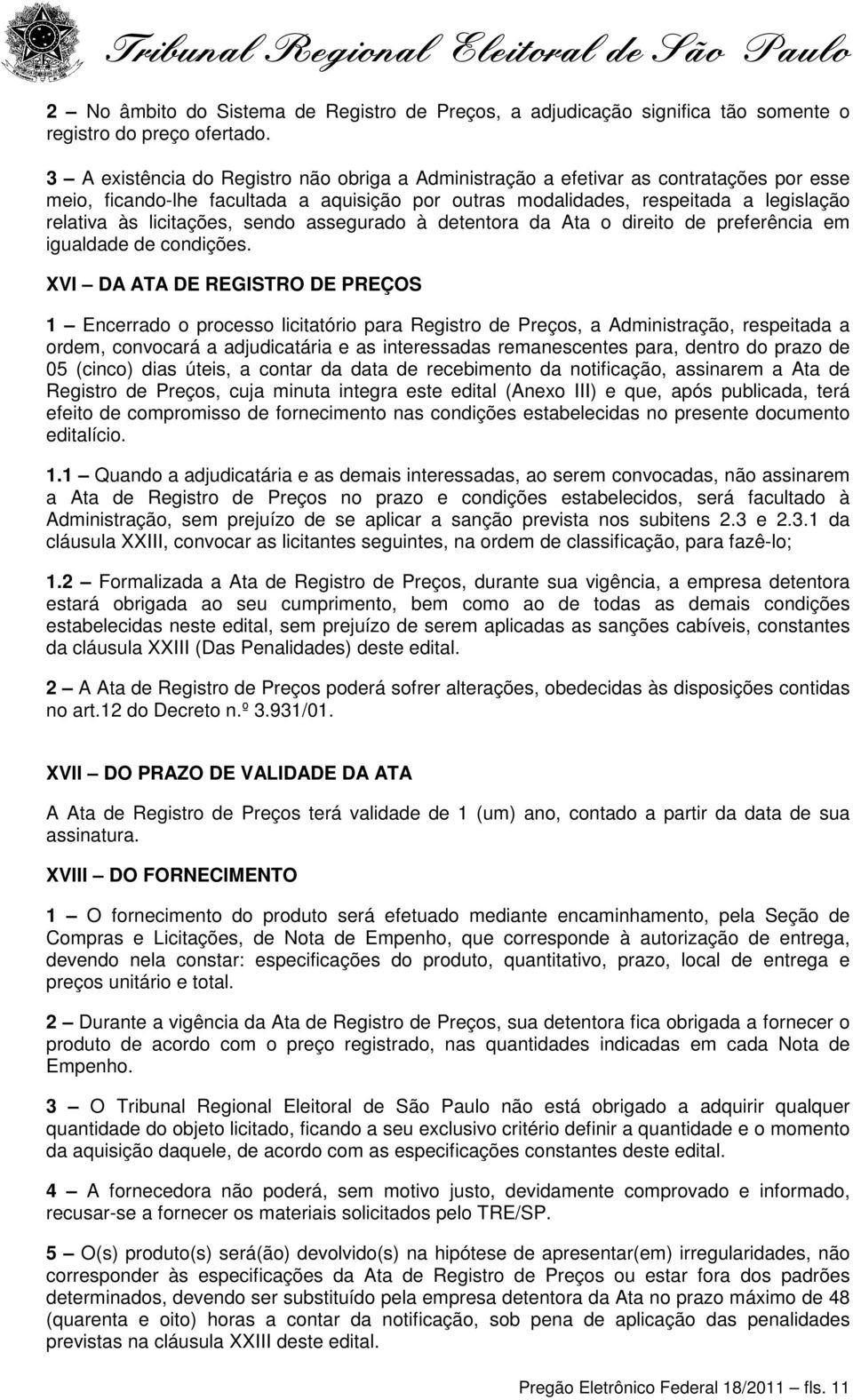 licitações, sendo assegurado à detentora da Ata o direito de preferência em igualdade de condições.