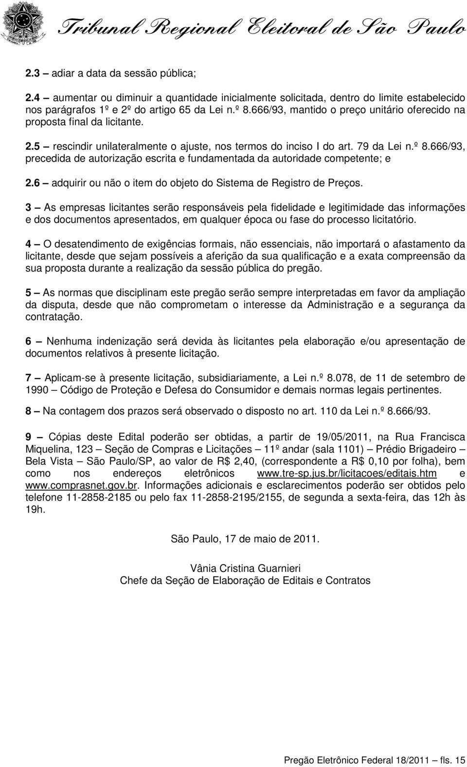 666/93, precedida de autorização escrita e fundamentada da autoridade competente; e 2.6 adquirir ou não o item do objeto do Sistema de Registro de Preços.