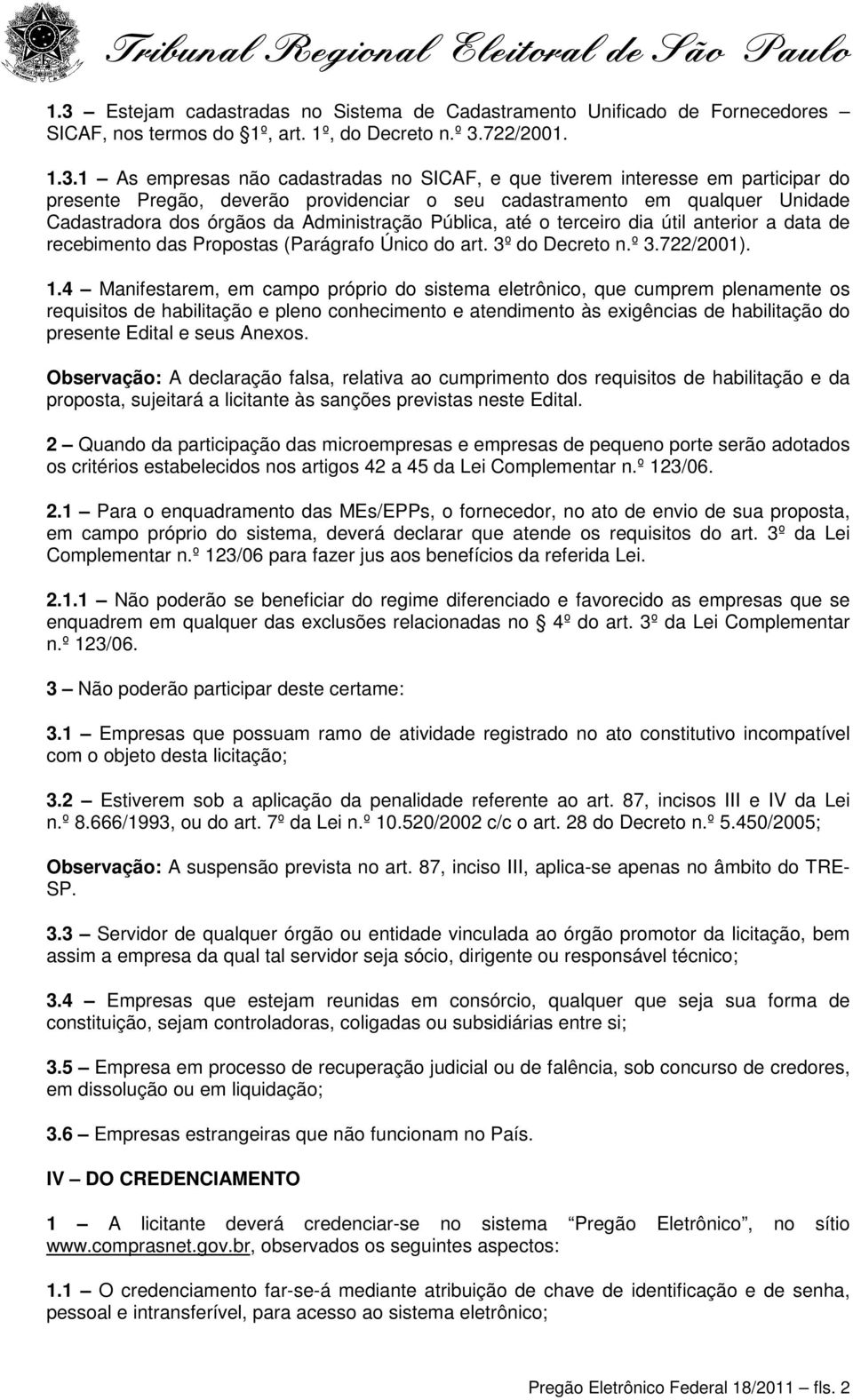 recebimento das Propostas (Parágrafo Único do art. 3º do Decreto n.º 3.722/2001). 1.