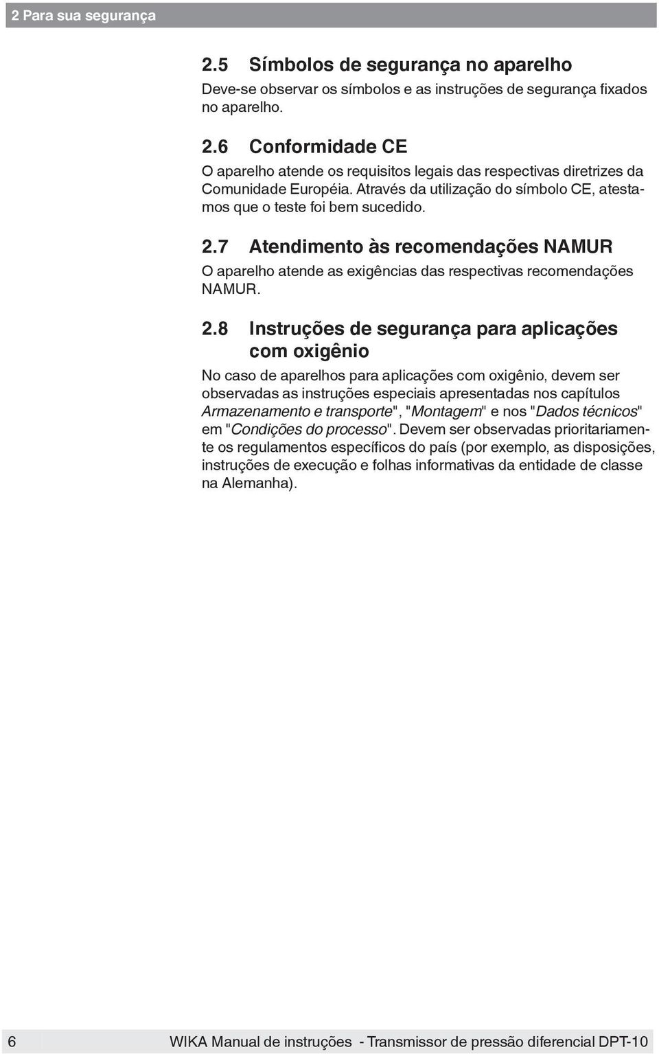 7 Atendimento às recomendações NAMUR O aparelho atende as exigências das respectivas recomendações NAMUR. 2.