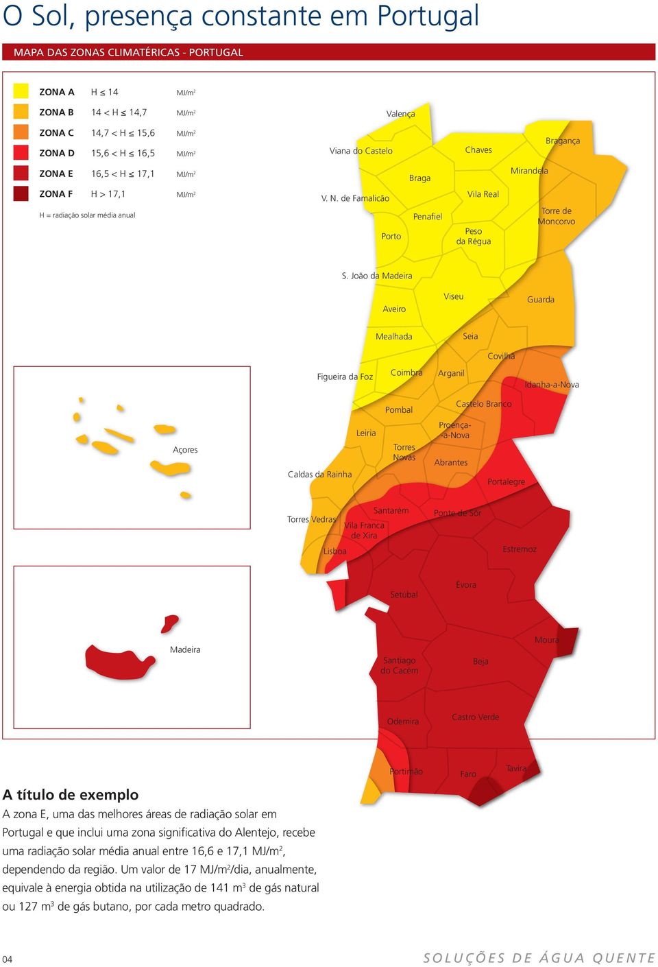 João da Madeira Aveiro Viseu Guarda Mealhada Seia Covilhã Figueira da Foz Coimbra Arganil Idanha-a-Nova Pombal Castelo Branco Açores Caldas da Rainha Leiria Torres Novas Proença- -a-nova Abrantes