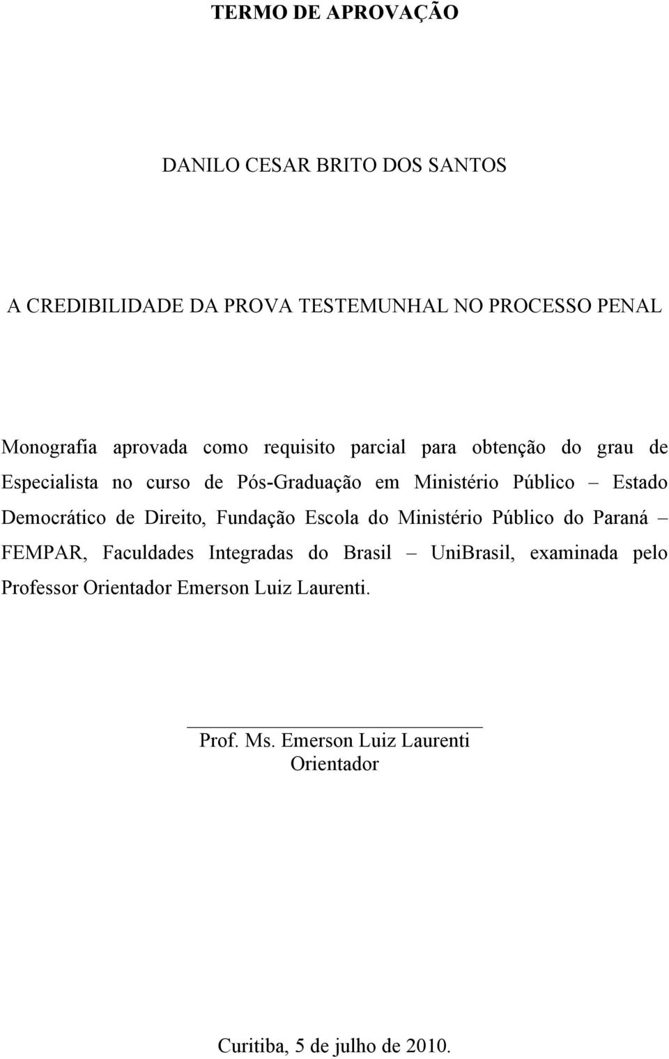 Democrático de Direito, Fundação Escola do Ministério Público do Paraná FEMPAR, Faculdades Integradas do Brasil UniBrasil,