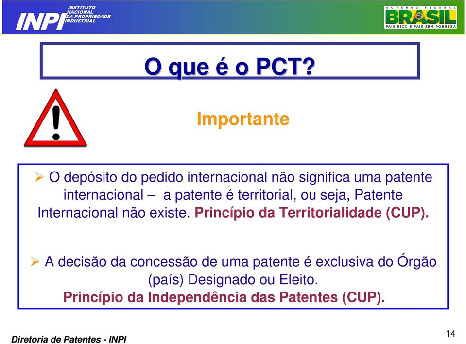 a patente é territorial, ou seja, Patente Internacional não existe.