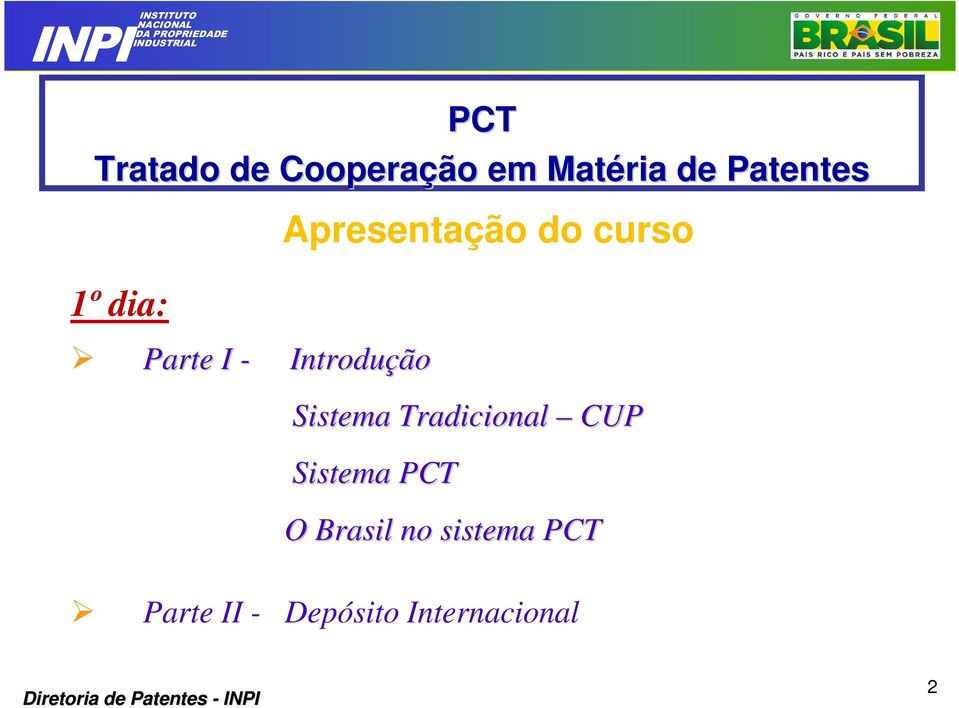 Introdução Sistema Tradicional CUP Sistema PCT O