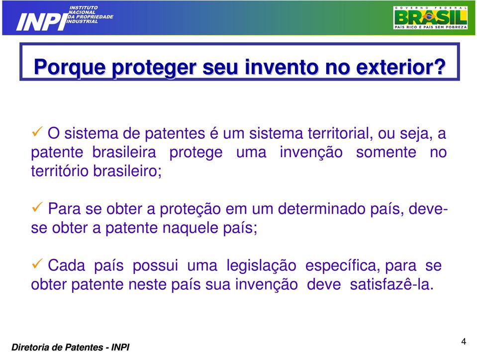 invenção somente no território brasileiro; Para se obter a proteção em um determinado país,