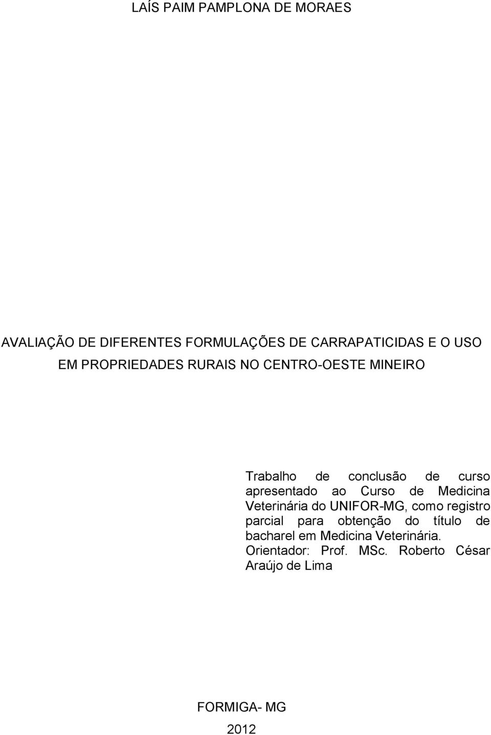 Curso de Medicina Veterinária do UNIFOR-MG, como registro parcial para obtenção do título de