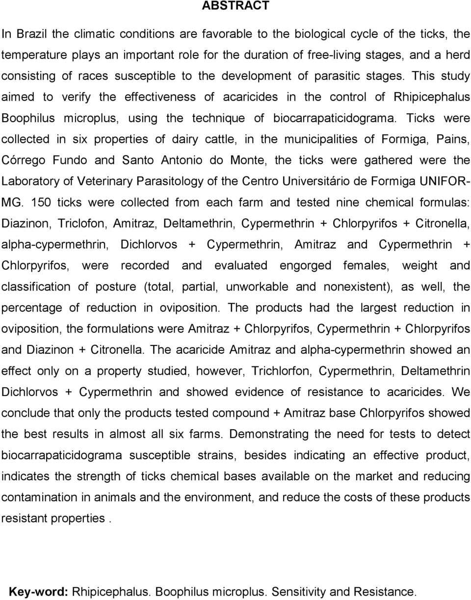 This study aimed to verify the effectiveness of acaricides in the control of Rhipicephalus Boophilus microplus, using the technique of biocarrapaticidograma.