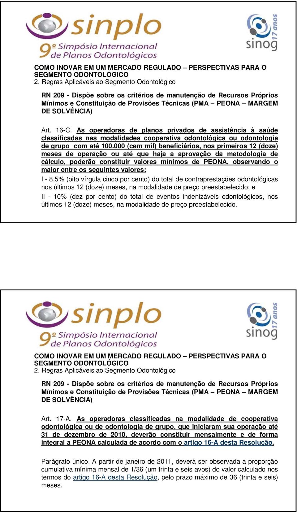 000 (cem mil) beneficiários, nos primeiros 12 (doze) meses de operação ou até que haja a aprovação da metodologia de cálculo, poderão constituir valores mínimos de PEONA, observando o maior entre os