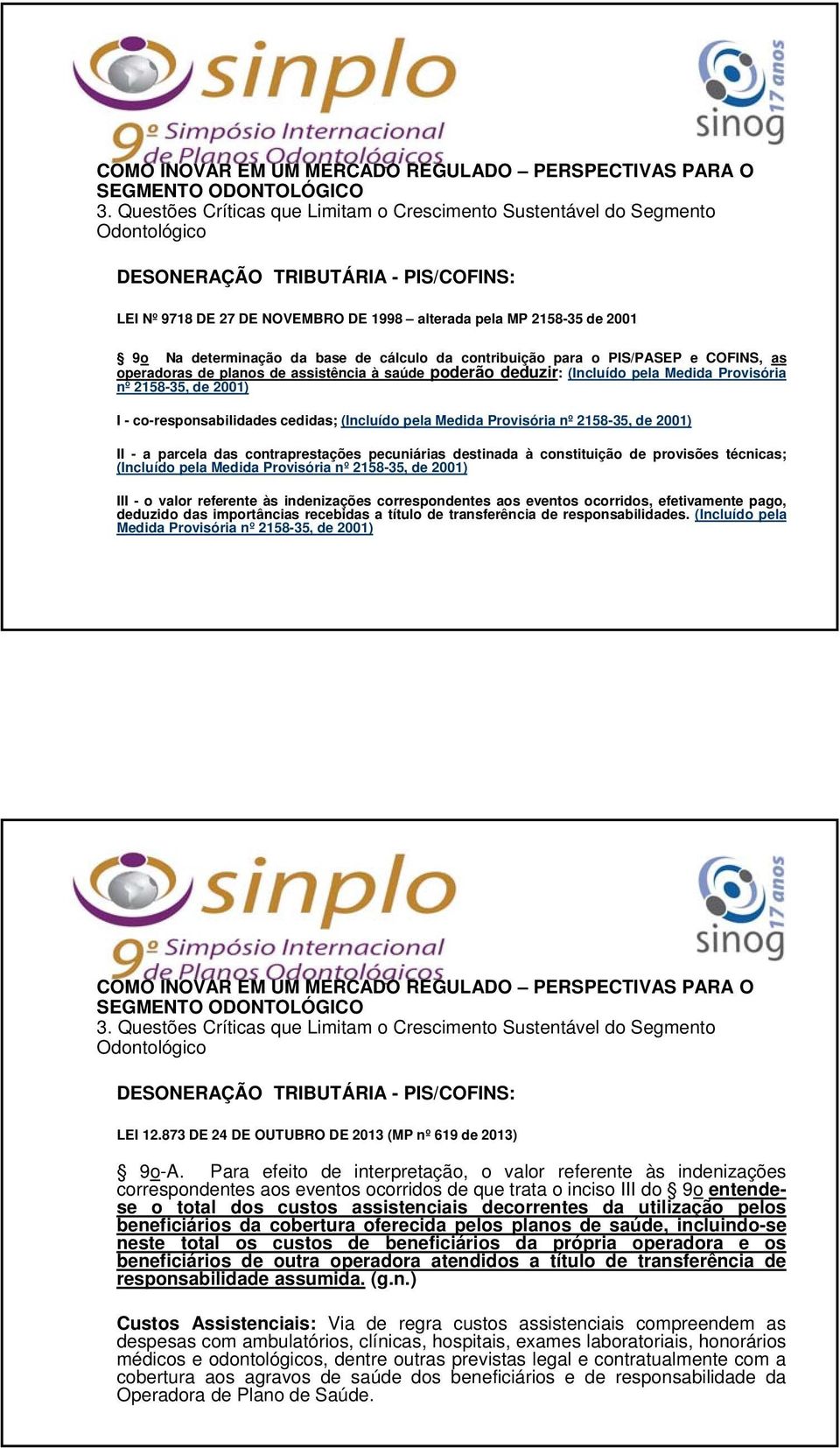 2001) II - a parcela das contraprestações pecuniárias destinada à constituição de provisões técnicas; (Incluído pela Medida Provisória nº 2158-35, de 2001) III - o valor referente às indenizações