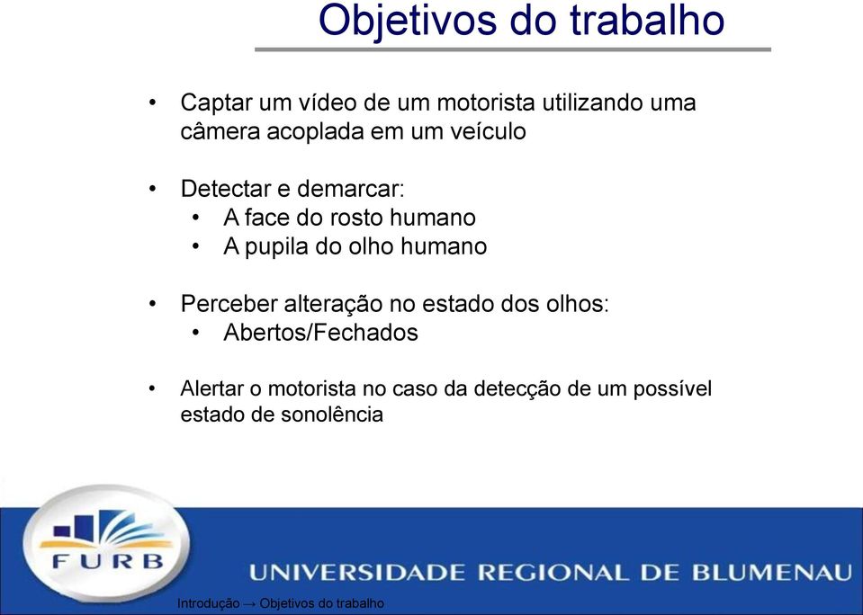 olho humano Perceber alteração no estado dos olhos: Abertos/Fechados Alertar o