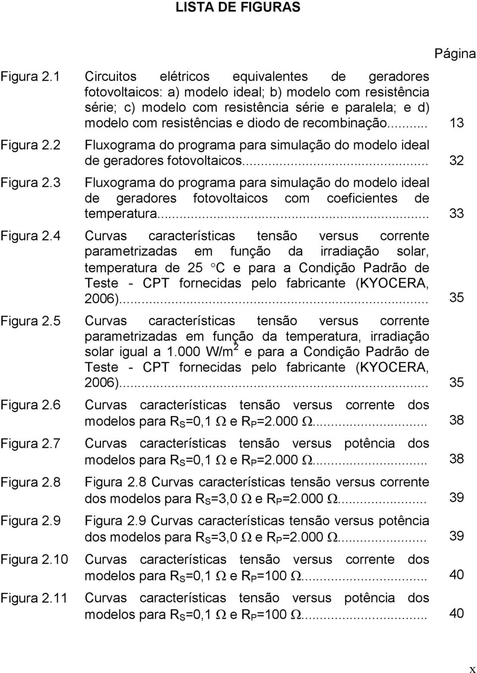 recombiação... 3 Figura 2.2 Figura 2.3 Fluxograma do programa para simulação do modelo ideal de geradores fotovoltaicos.