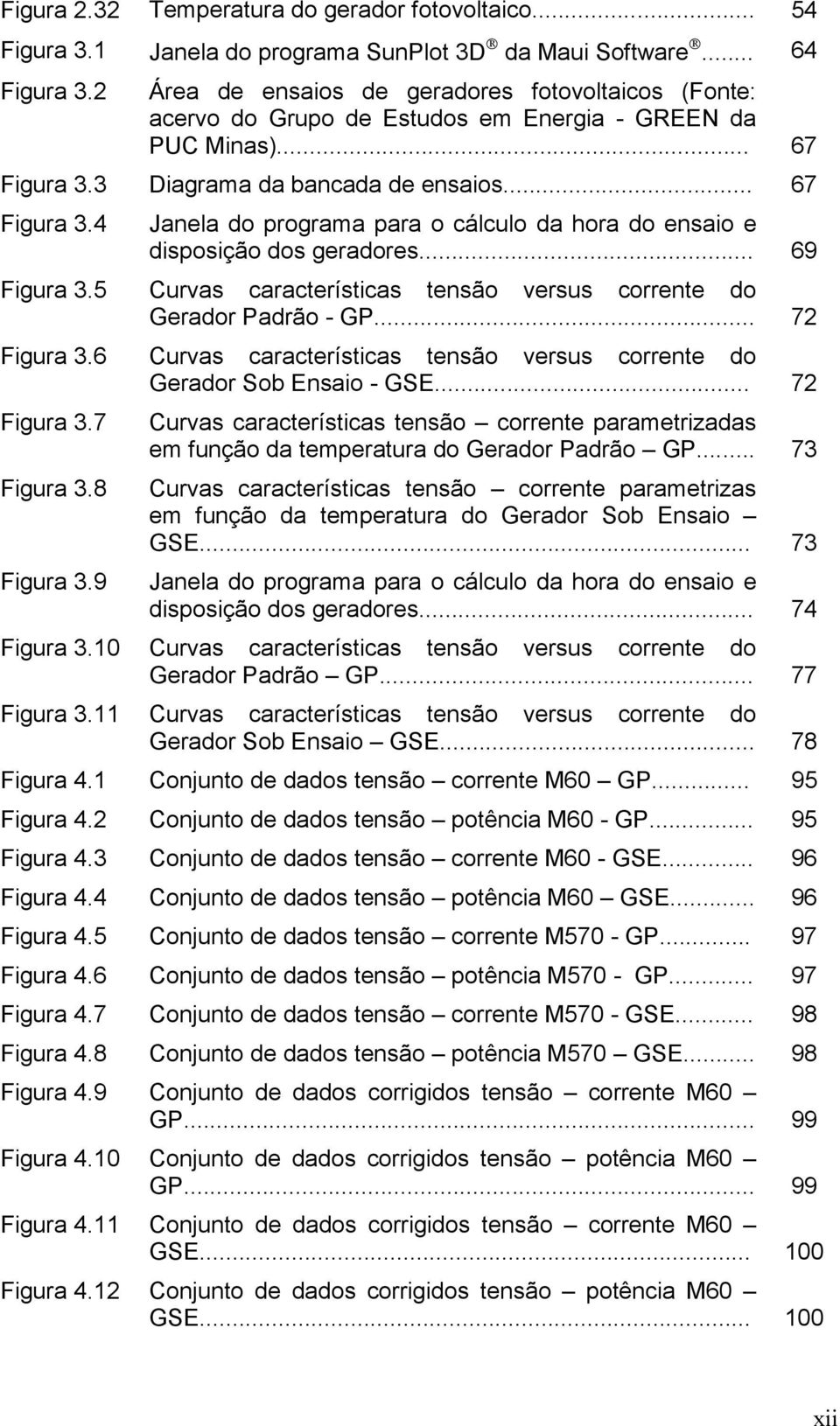 6 Figura 3.7 Figura 3.8 Figura 3.9 Figura 3.0 Figura 3. Jaela do programa para o cálculo da hora do esaio e disposição dos geradores.