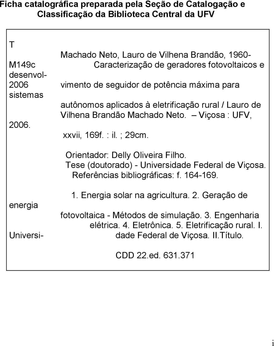 Viçosa : UFV, 2006. xxvii, 69f. : il. ; 29cm. Orietador: Delly Oliveira Filho. Tese (doutorado) - Uiversidade Federal de Viçosa. Referêcias bibliográficas: f. 64-69.