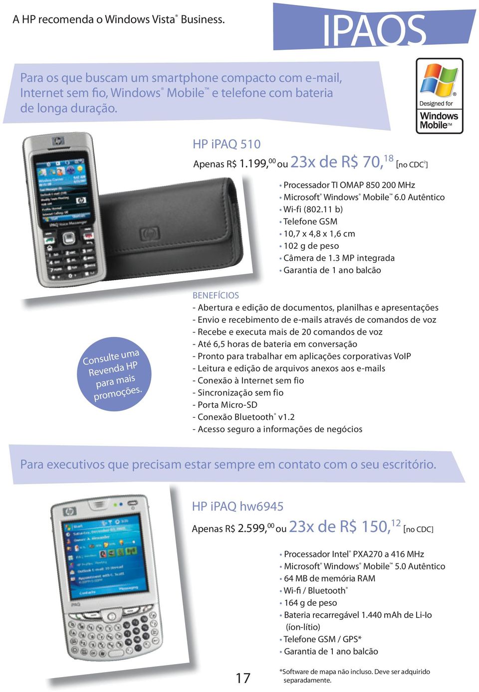 3 MP integrada Garantia de 1 ano balcão Consulte uma Revenda HP para mais promoções.